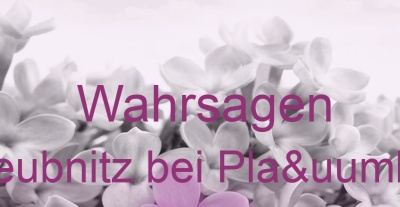 Wahrsagen Leubnitz bei Plaün | Top-Experten für Kartenlegen, Wahrsagen, Hellsehen, Zukunftsdeutung. Wahrsagen Leubnitz bei Plaün | Top-Experten für Kartenlegen, Wahrsagen, Hellsehen, Zukunftsdeutung.
